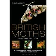 British Moths: Second Edition A Photographic Guide to the Moths of Britain and Ireland
