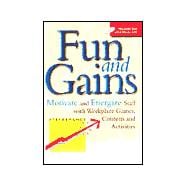 Fun and Games : Motivate and Energize Staff with Workplace Games, Contests and Activities