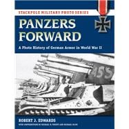 Panzers Forward A Photo History of German Armor in World War II