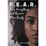 F.E.A.R. Face Everything and Recover Your Sanity