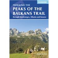 The Peaks of the Balkans Trail Through Montenegro, Albania and Kosovo