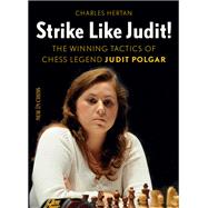 Strike Like Judit! The Winning Tactics of Chess Legend Judit Polgar