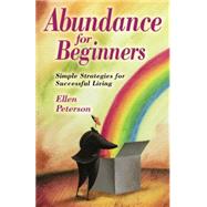 Abundance for Beginners: Simple Strategies for Successful Living