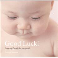Good Luck! Inspiring Thoughts for New Parents