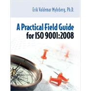 A Practical Field Guide for ISO 9001 : 2008