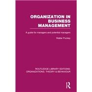 Organization in Business Management (RLE: Organizations): A Guide for Managers and Potential Managers