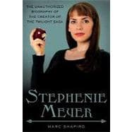 Stephenie Meyer : The Unauthorized Biography of the Creator of the Twilight Saga