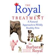 The Royal Treatment A Natural Approach to Wildly Healthy Pets