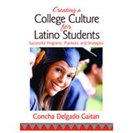 Creating a College Culture for Latino Students : Successful Programs, Practices, and Strategies