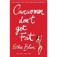 Cavewomen Don't Get Fat The Paleo Chic Diet for Rapid Results