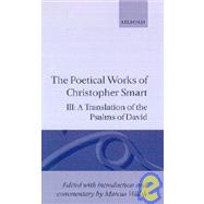 The Poetical Works of Christopher Smart Volume III: A Translation of the Psalms of David