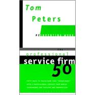 Professional Service Firm50 (Reinventing Work) : Fifty Ways to Transform Your Department into a Professional Service Firm Whose Trademarks Are Passion and Innovation!