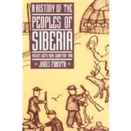 A History of the Peoples of Siberia: Russia's North Asian Colony 1581â€“1990