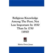Religious Knowledge Among the Poor, Not Less Important in 1850 Than in 1750