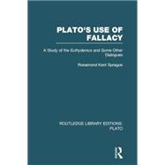 Plato's Use of Fallacy (RLE: Plato): A Study of the Euthydemus and some Other Dialogues