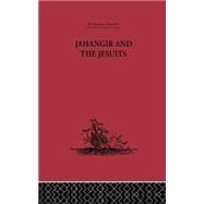 Jahangir and the Jesuits: With an Account of the Benedict Goes and the Mission to Pegu