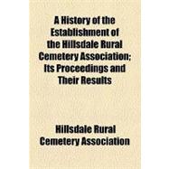 A History of the Establishment of the Hillsdale Rural Cemetery Association: Its Proceedings and Their Results