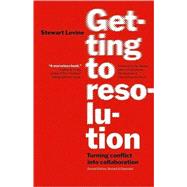 Getting to Resolution Turning Conflict into Collaboration