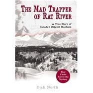 The Mad Trapper of Rat River A True Story of Canada's Biggest Manhunt