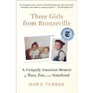 Three Girls from Bronzeville A Uniquely American Memoir of Race, Fate, and Sisterhood