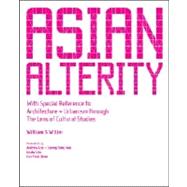 Asian Alterity: With Special Reference to Architectur + Urbanism Through the Lens of Cultural Studies / Case Studies of Asian Cities, Part II