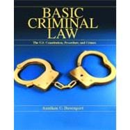 Basic Criminal Law : The United States Constitution, Procedure and Crimes