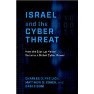 Israel and the Cyber Threat How the Startup Nation Became a Global Cyber Power