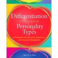 Differentiation Through Personality Types : A Framework for Instruction, Assessment, and Classroom Management