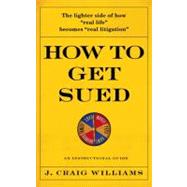 How to Get Sued : An Instructional Guide