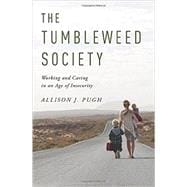 The Tumbleweed Society Working and Caring in an Age of Insecurity