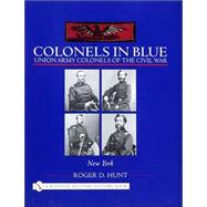 Colonels in Blue: Union Army Colonels of the Civil War; • New York •