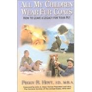 All My Children Wear Fur Coats: How to Leave a Legacy for Your Pet