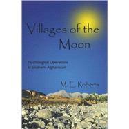 Villages of the Moon : Psychological Operations in Southern Afghanistan