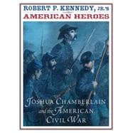 Robert F. Kennedy Jr.'s American Heroes Joshua Chamberlin and the American Civil War