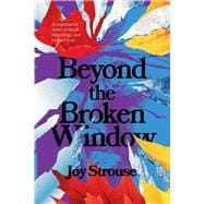 Beyond the Broken Window A suspenseful novel of family, friendship, and twisted love.