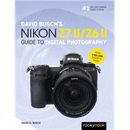 David Busch's Nikon Z7 II/Z6 II Guide to Digital Photography
