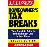 J.K. Lasser's<sup><small>TM</small></sup> Homeowner's Tax Breaks 2005: Your Complete Guide to Finding Hidden Gold in Your Home