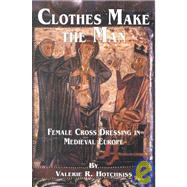 Clothes Make the Man: Female Cross Dressing in Medieval Europe