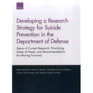 Developing a Research Strategy for Suicide Prevention in the Department of Defense Status of Current Research, Prioritizing Areas of Need, and Recommendations for Moving Forward