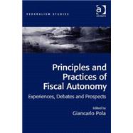 Principles and Practices of Fiscal Autonomy: Experiences, Debates and Prospects