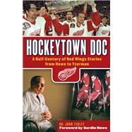 Hockeytown Doc A Half-Century of Red Wings Stories from Howe to Yzerman