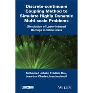 Discrete-continuum Coupling Method to Simulate Highly Dynamic Multi-scale Problems Simulation of Laser-induced Damage in Silica Glass, Volume 2