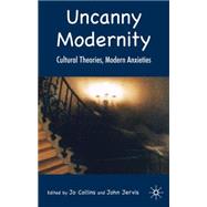 Uncanny Modernity Cultural Theories, Modern Anxieties