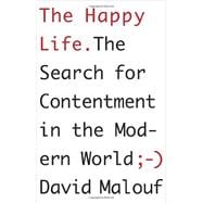 The Happy Life The Search for Contentment in the Modern World