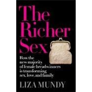 The Richer Sex How the New Majority of Female Breadwinners Is Transforming Sex, Love and Family