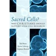 Sacred Cells? : Why Christians Should Support Stem Cell Research