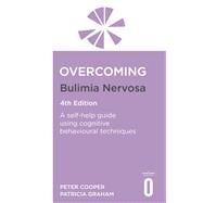 Overcoming Bulimia Nervosa 4th Edition A self-help guide using cognitive behavioural techniques