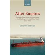 After Empires European Integration, Decolonization, and the Challenge from the Global South 1957-1986