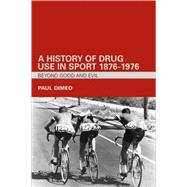 A History of Drug Use in Sport: 1876 û 1976: Beyond Good and Evil