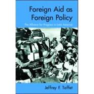 Foreign Aid as Foreign Policy: The Alliance for Progress in Latin America
